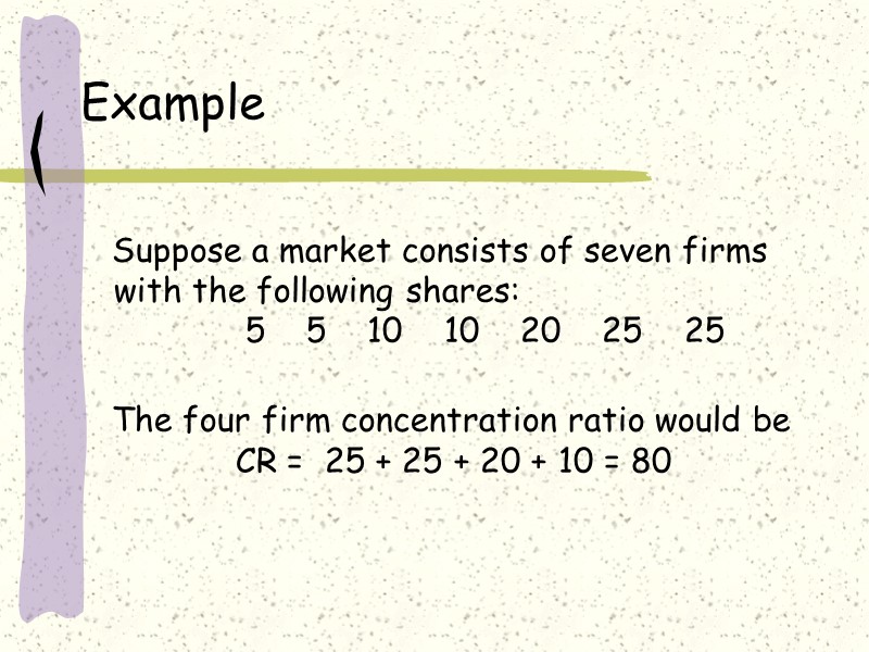 Example    Suppose a market consists of seven firms with the following